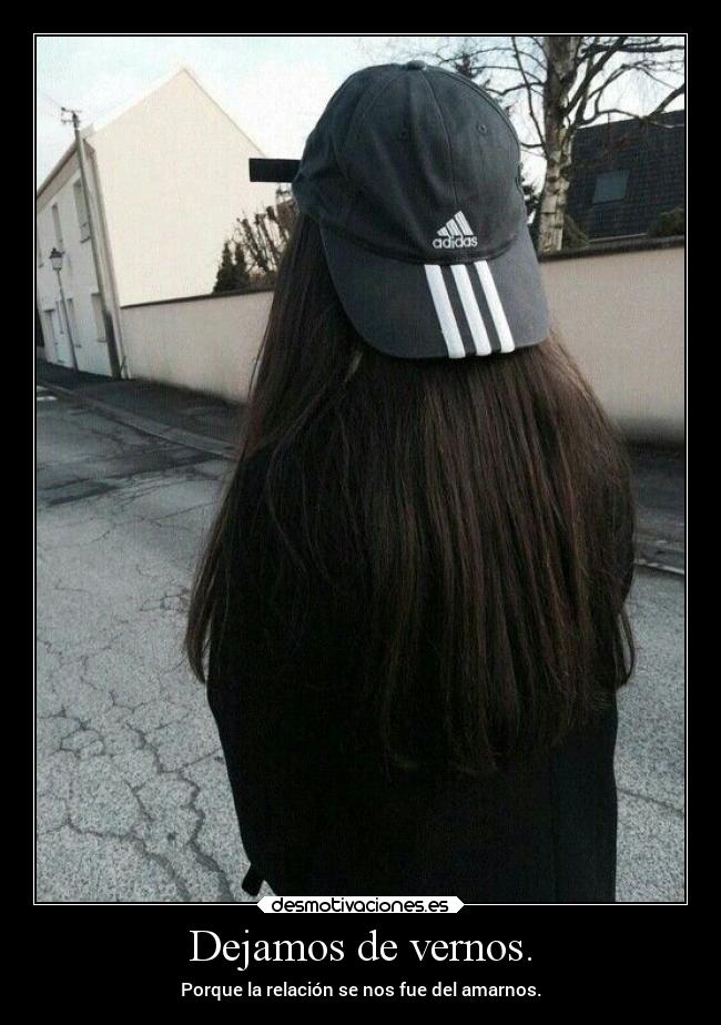 Dejamos de vernos. -