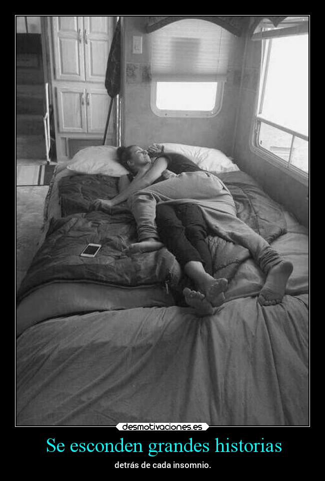 Se esconden grandes historias - detrás de cada insomnio.
