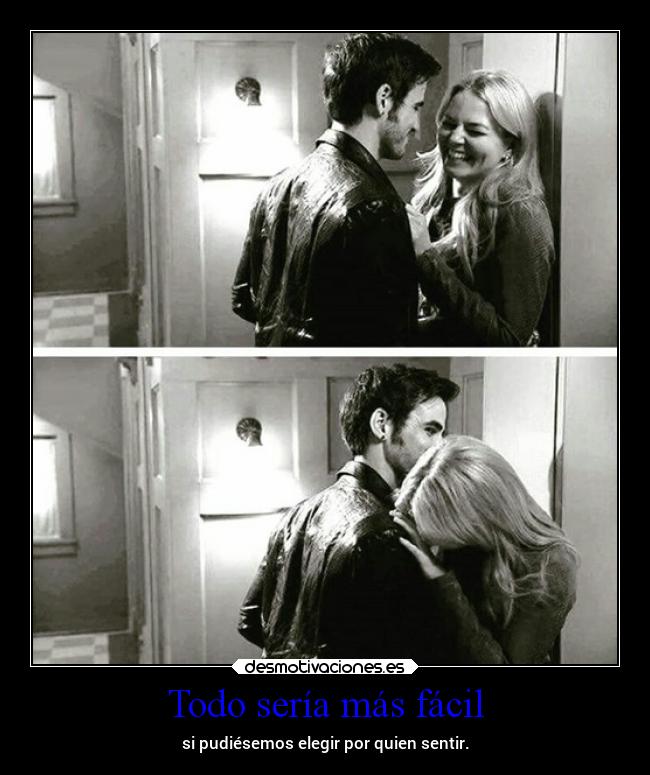 Todo sería más fácil - si pudiésemos elegir por quien sentir.