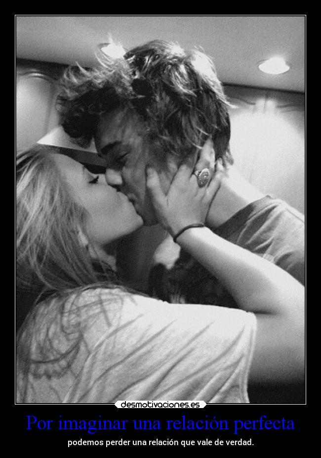 Por imaginar una relación perfecta - podemos perder una relación que vale de verdad.
