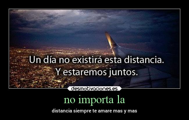 no importa la - distancia siempre te amare mas y mas