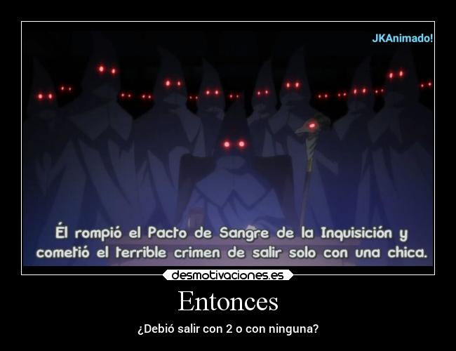 Entonces - ¿Debió salir con 2 o con ninguna?