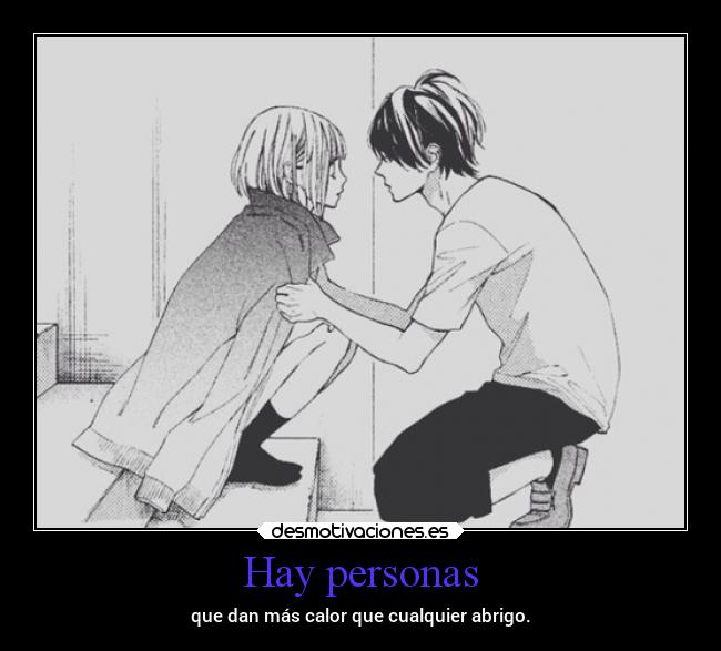 Hay personas - que dan más calor que cualquier abrigo.