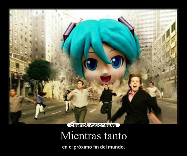 Mientras tanto - en el próximo fin del mundo.