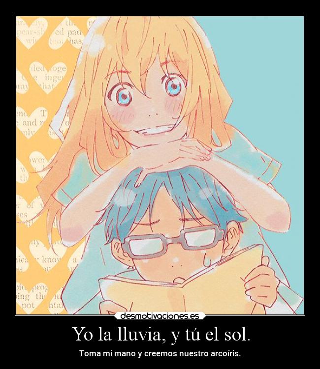 Yo la lluvia, y tú el sol. - 