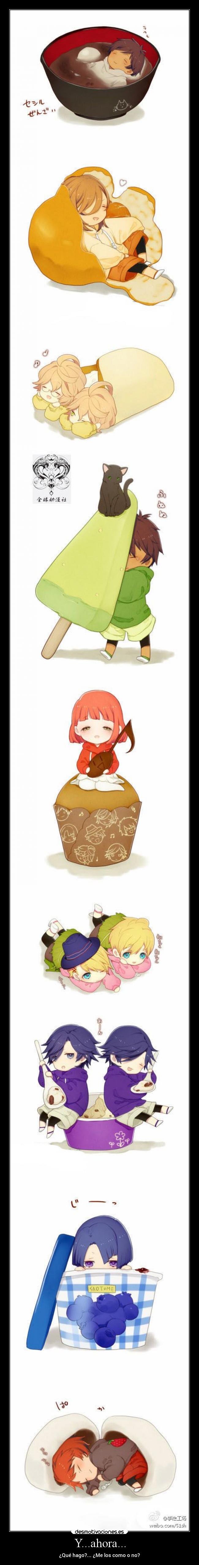 Y...ahora... - ¿Qué hago?... ¿Me los como o no?