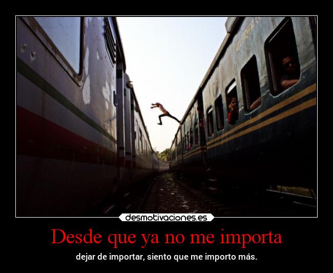 Desde que ya no me importa - 