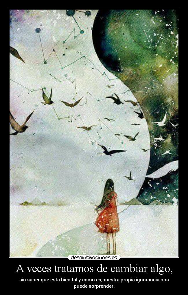 A veces tratamos de cambiar algo, - 