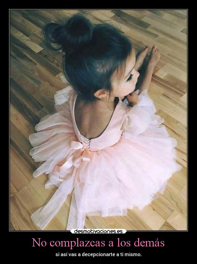 No complazcas a los demás - si así vas a decepcionarte a ti mismo.