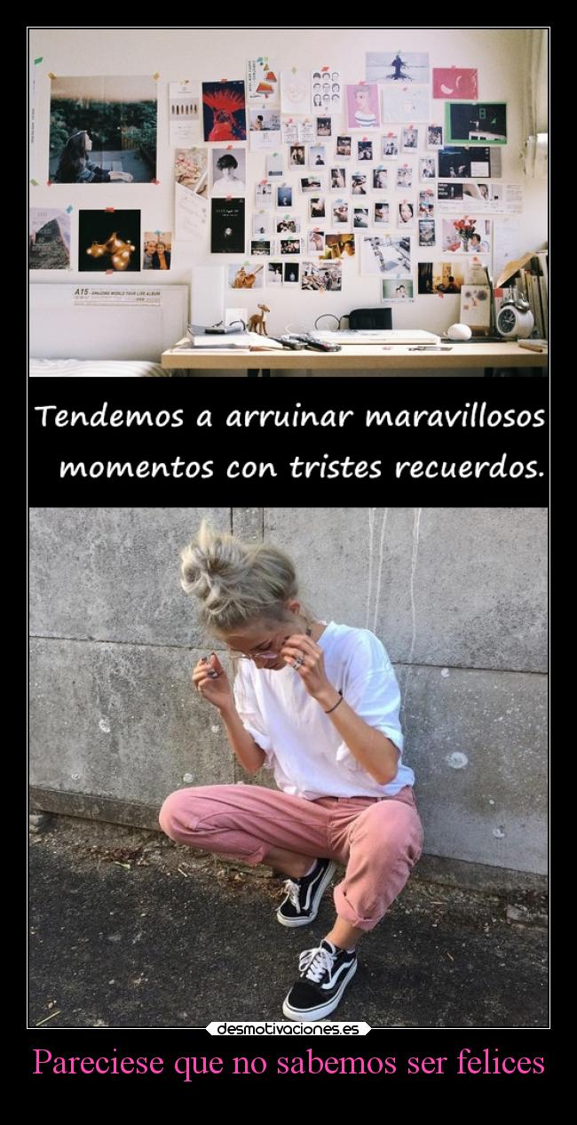 Pareciese que no sabemos ser felices - 