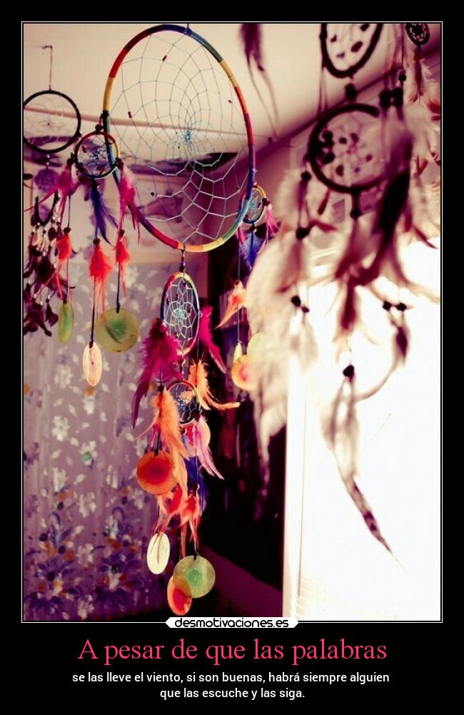 A pesar de que las palabras - se las lleve el viento, si son buenas, habrá siempre alguien 
que las escuche y las siga.