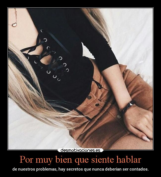 Por muy bien que siente hablar - de nuestros problemas, hay secretos que nunca deberían ser contados.