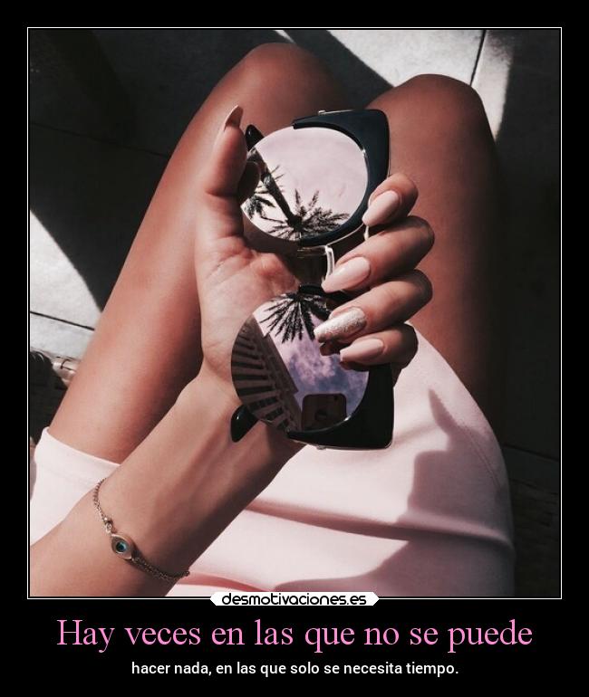 Hay veces en las que no se puede - hacer nada, en las que solo se necesita tiempo.