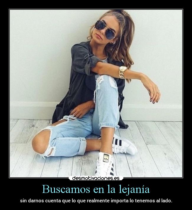 Buscamos en la lejanía - sin darnos cuenta que lo que realmente importa lo tenemos al lado.