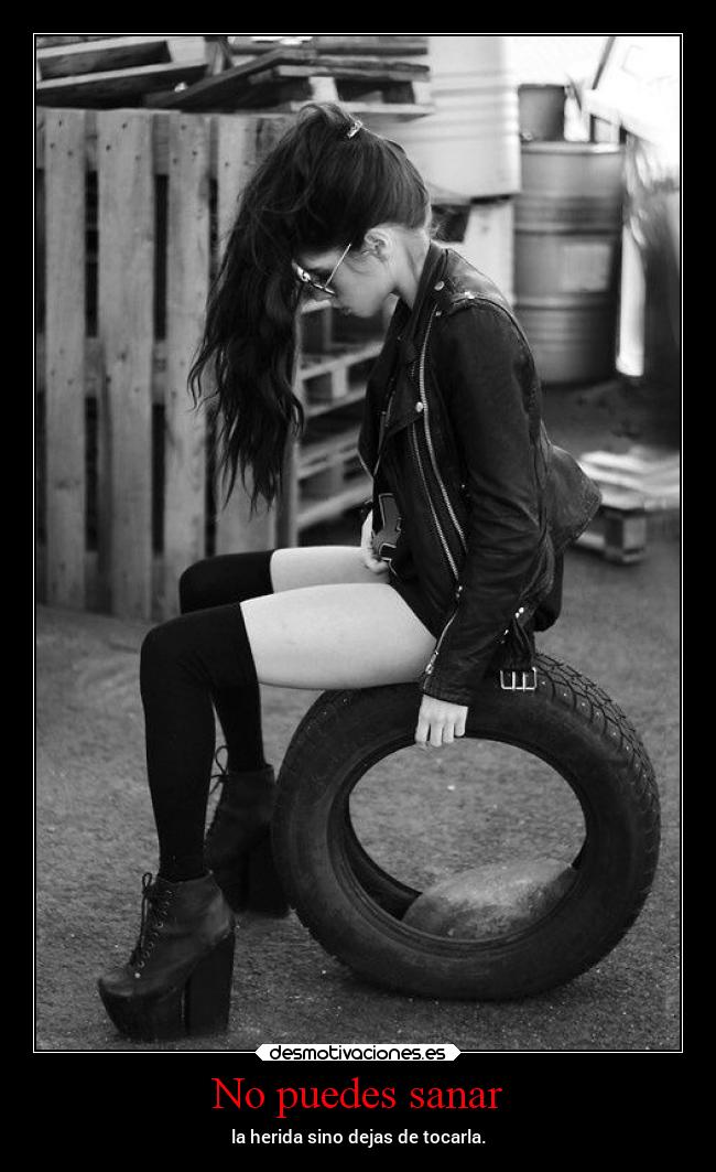 No puedes sanar - la herida sino dejas de tocarla.