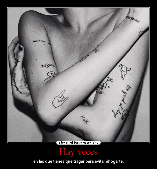 Hay veces - en las que tienes que tragar para evitar ahogarte.