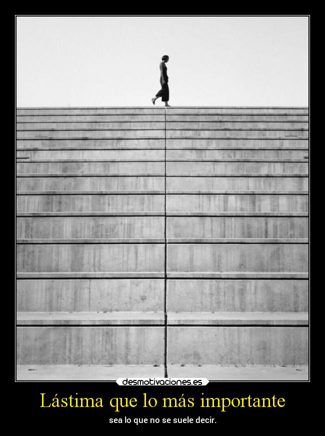 Lástima que lo más importante - sea lo que no se suele decir.