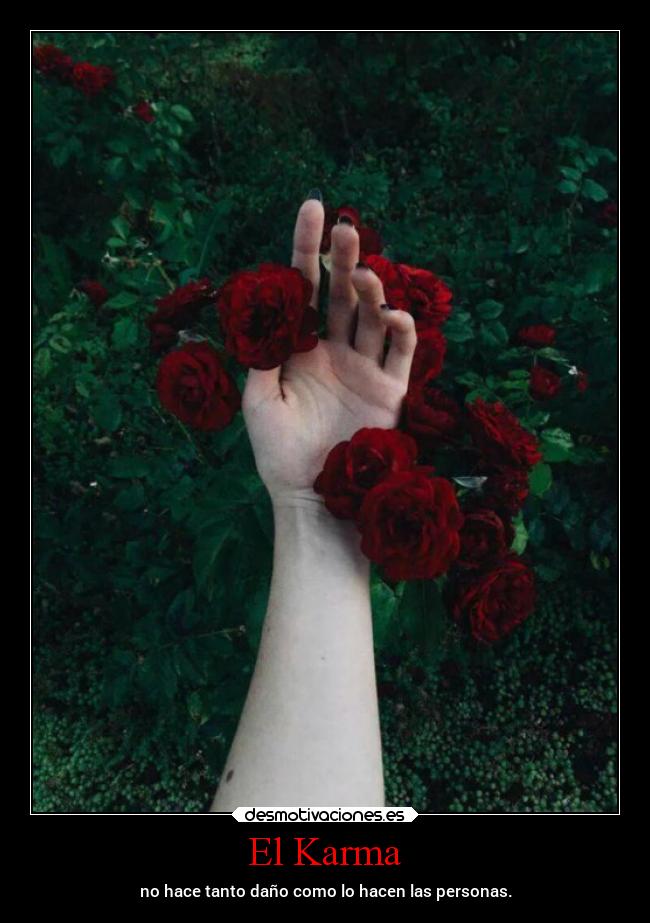 El Karma - no hace tanto daño como lo hacen las personas.