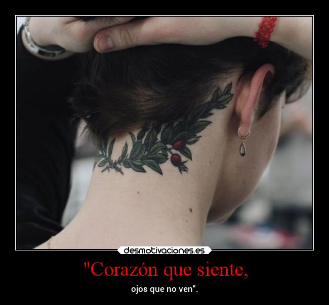 Corazón que siente, - ojos que no ven.