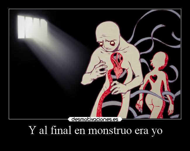 Y al final en monstruo era yo -