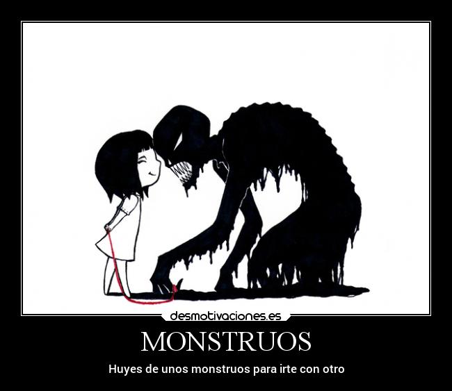 MONSTRUOS - Huyes de unos monstruos para irte con otro