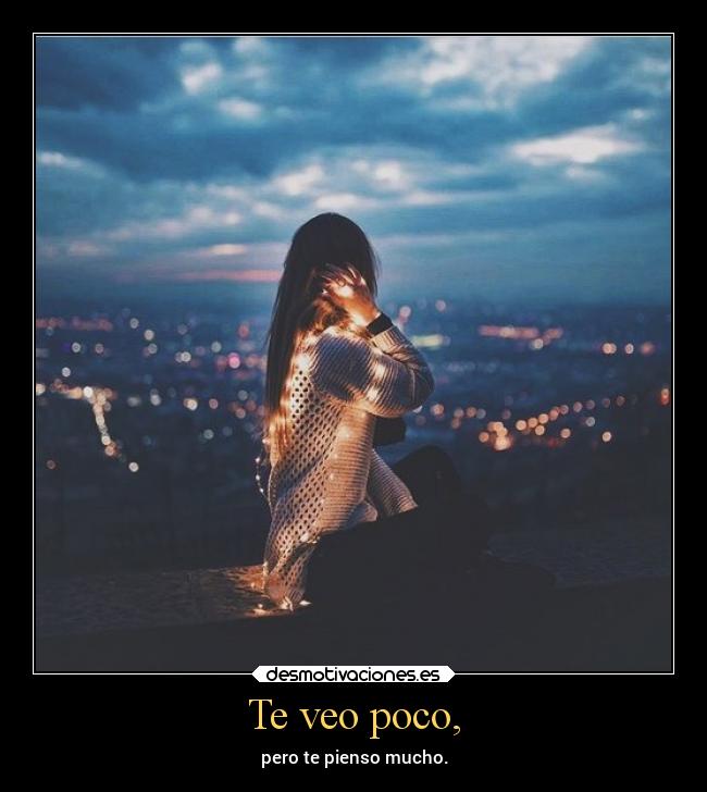 Te veo poco, - 