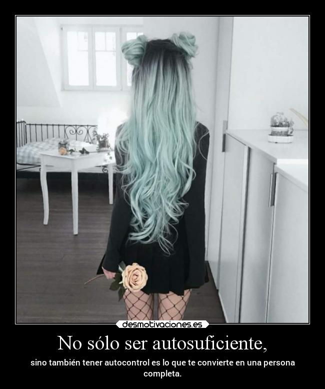 No sólo ser autosuficiente, -