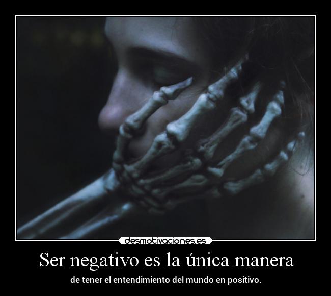 Ser negativo es la única manera - 