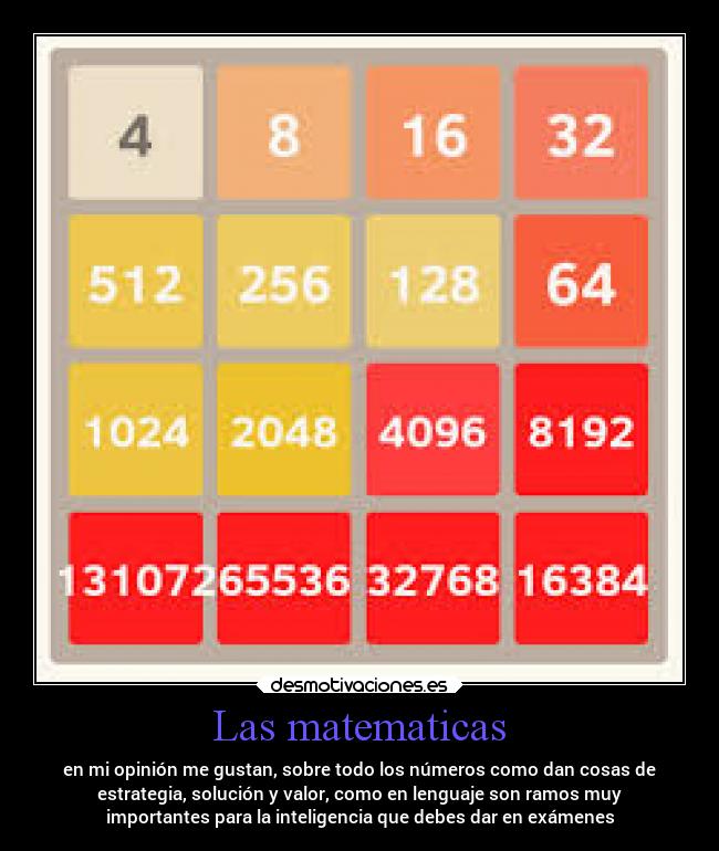 Las matematicas - en mi opinión me gustan, sobre todo los números como dan cosas de
estrategia, solución y valor, como en lenguaje son ramos muy
importantes para la inteligencia que debes dar en exámenes