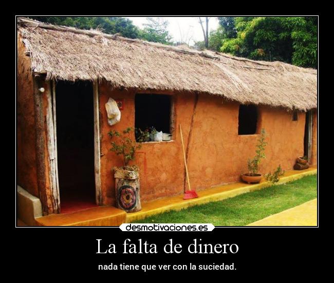 La falta de dinero - nada tiene que ver con la suciedad.
