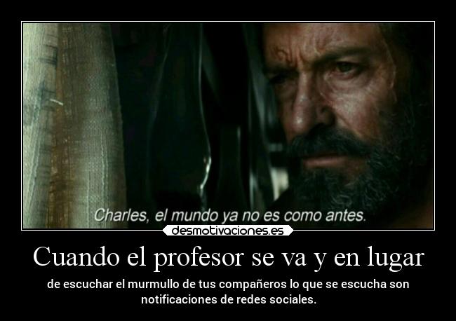 Cuando el profesor se va y en lugar - de escuchar el murmullo de tus compañeros lo que se escucha son
notificaciones de redes sociales.