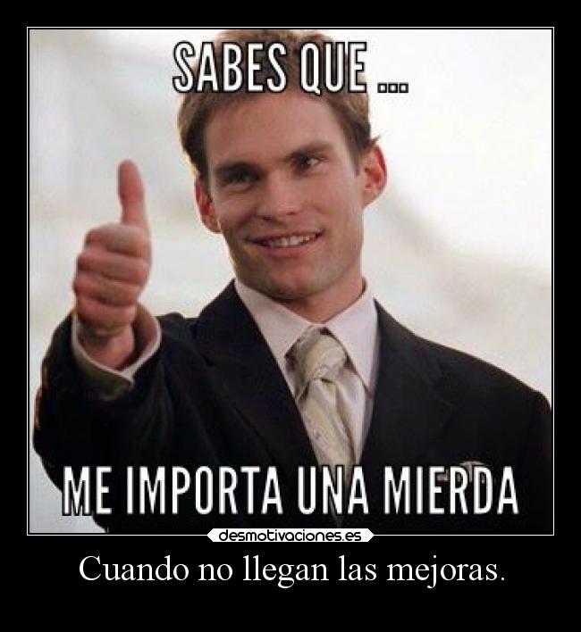 Cuando no llegan las mejoras. -