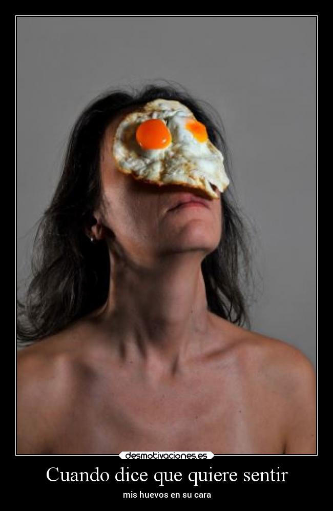 Cuando dice que quiere sentir -