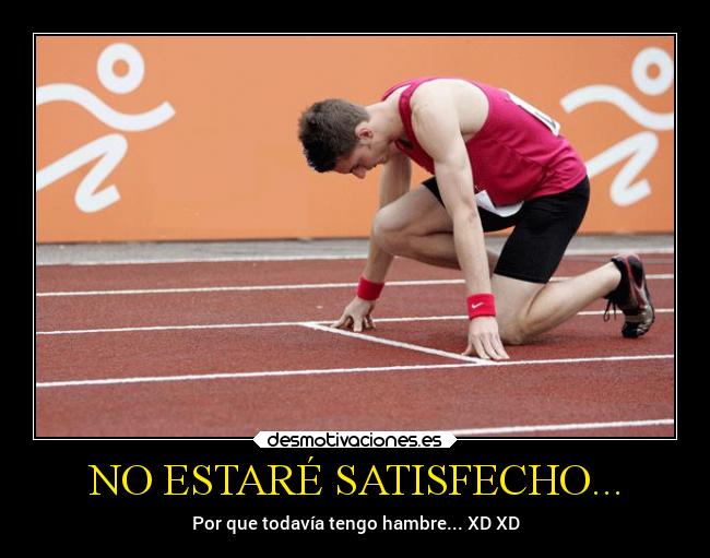 NO ESTARÉ SATISFECHO... - 