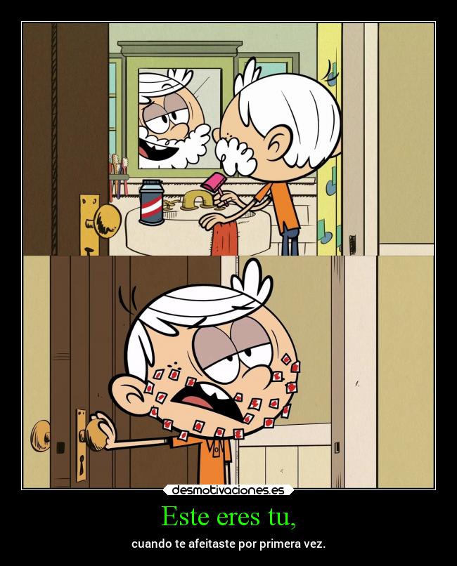 carteles infancia vez que afeitaste theloudhouse the loud house desmotivaciones