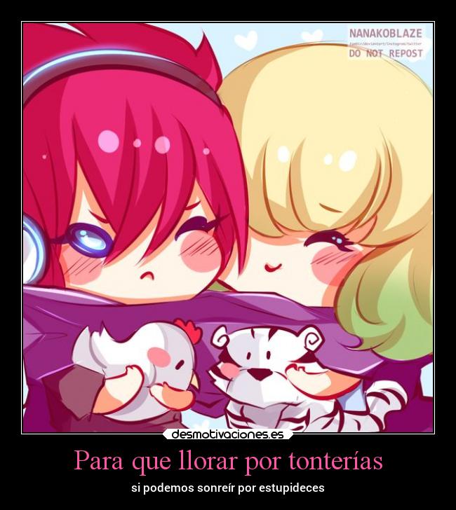 Para que llorar por tonterías - si podemos sonreír por estupideces