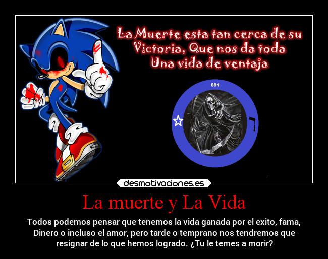 La muerte y La Vida - Todos podemos pensar que tenemos la vida ganada por el exito, fama,
Dinero o incluso el amor, pero tarde o temprano nos tendremos que
resignar de lo que hemos logrado. ¿Tu le temes a morir?