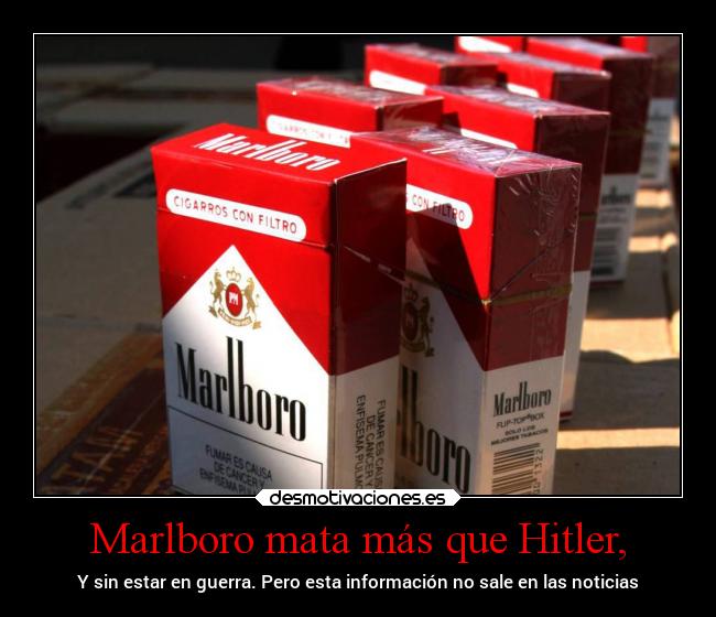 Marlboro mata más que Hitler, -