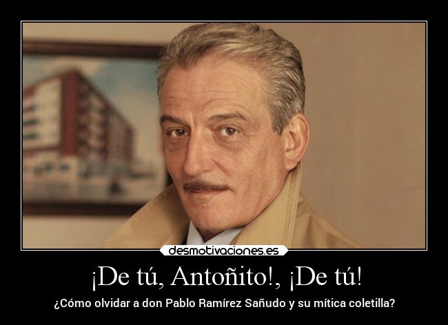 carteles pasado cuentame como paso don pablo ramirez sanudo jose sancho desmotivaciones