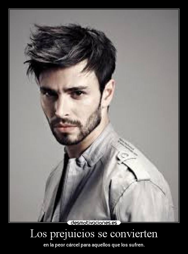Los prejuicios se convierten - en la peor cárcel para aquellos que los sufren.