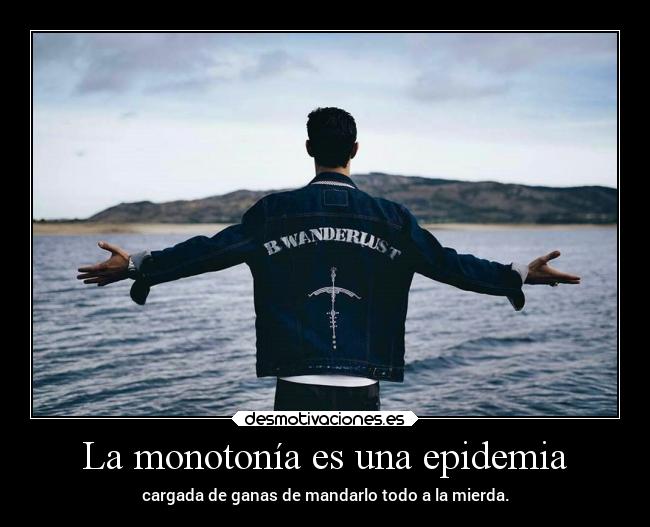 La monotonía es una epidemia -