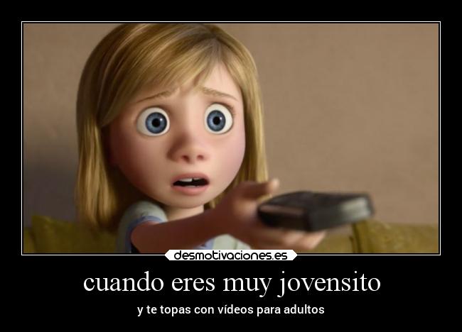 cuando eres muy jovensito - y te topas con vídeos para adultos