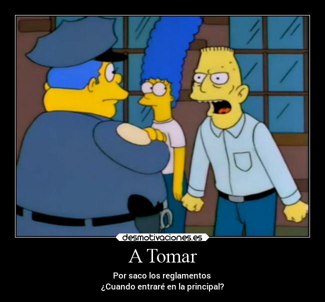 A Tomar - Por saco los reglamentos
¿Cuando entraré en la principal?