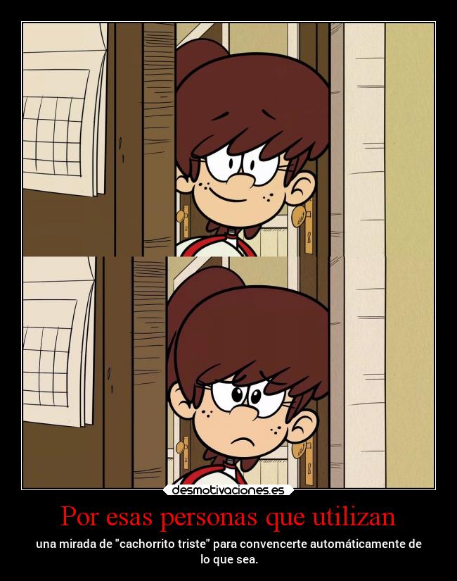 carteles tristeza personas mirada cachorro convencer theloudhouse the loud house desmotivaciones