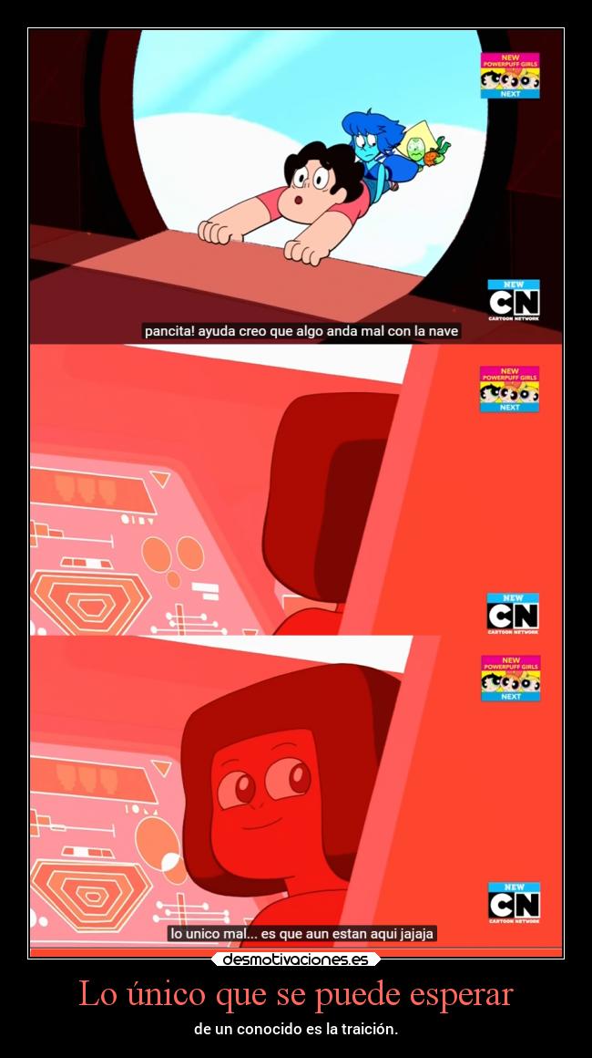 Lo único que se puede esperar - de un conocido es la traición.