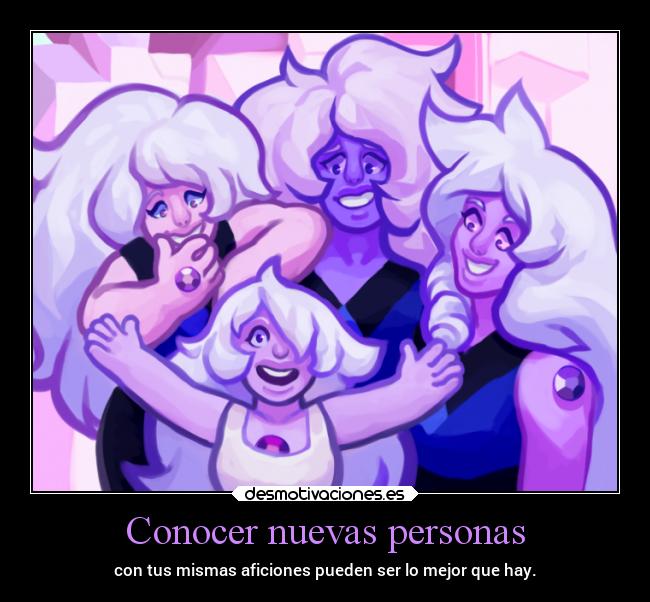 Conocer nuevas personas - con tus mismas aficiones pueden ser lo mejor que hay.