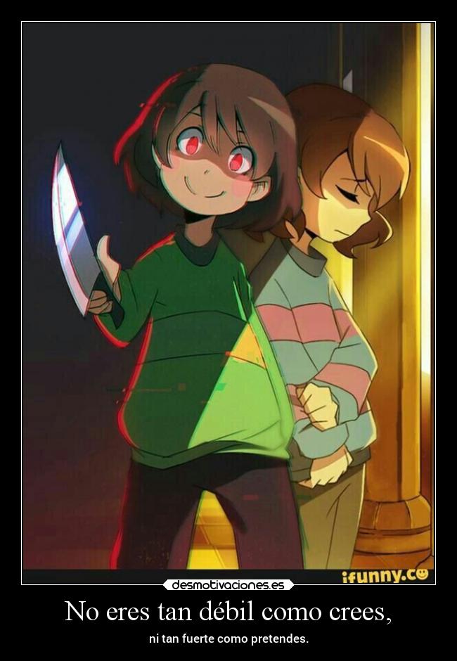 No eres tan débil como crees, - ni tan fuerte como pretendes.