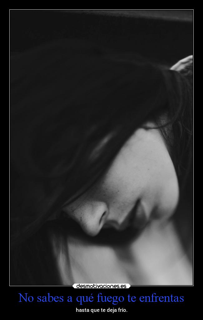 carteles vida dolor tristeza rabia mels fuego frio desmotivaciones