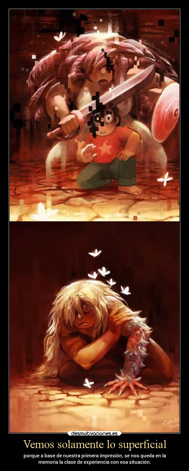 Vemos solamente lo superficial - porque a base de nuestra primera impresión, se nos queda en la
memoria la clase de experiencia con esa situación.