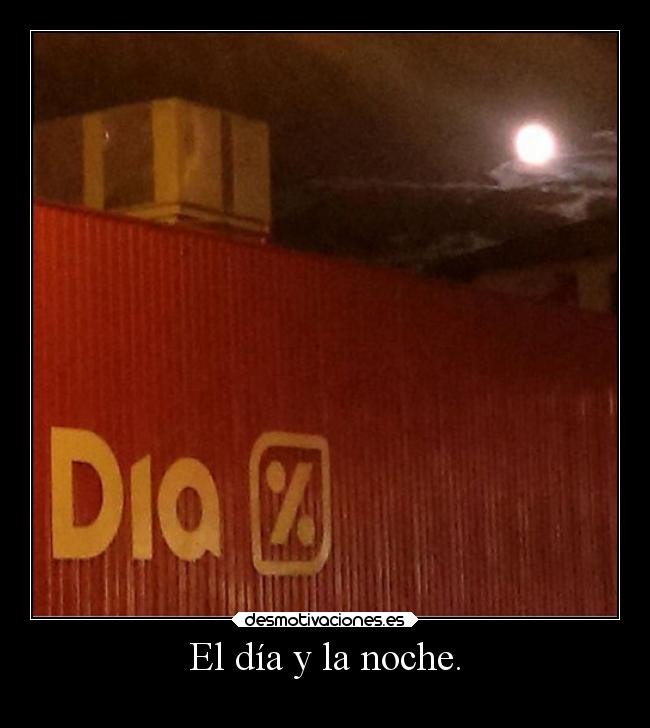 El día y la noche. -